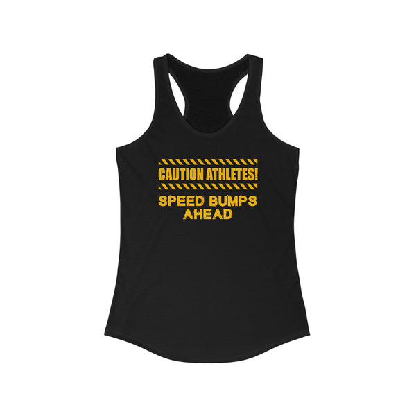 Caution Athletes! Speed Bumps Ahead - Women's Ideal Racerback Tank